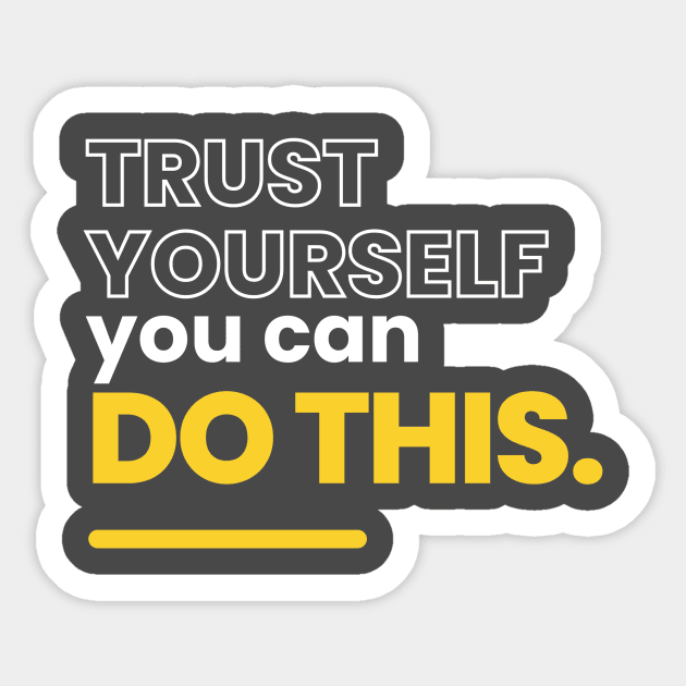 Trust yourself, you can do this Sticker by Maffw